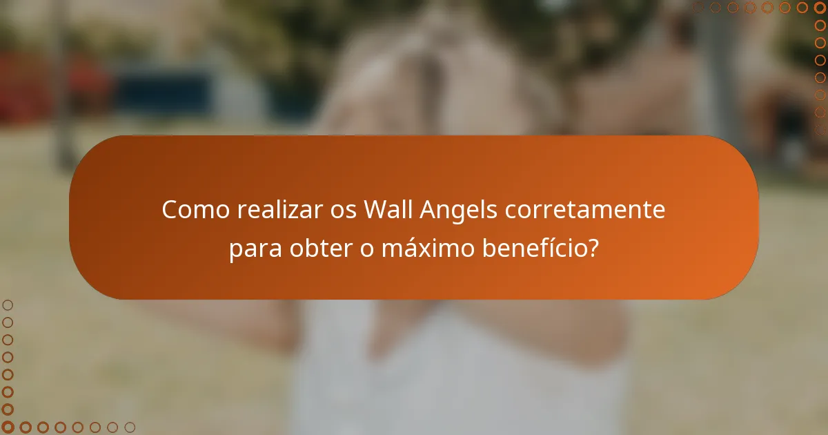 Como realizar os Wall Angels corretamente para obter o máximo benefício?