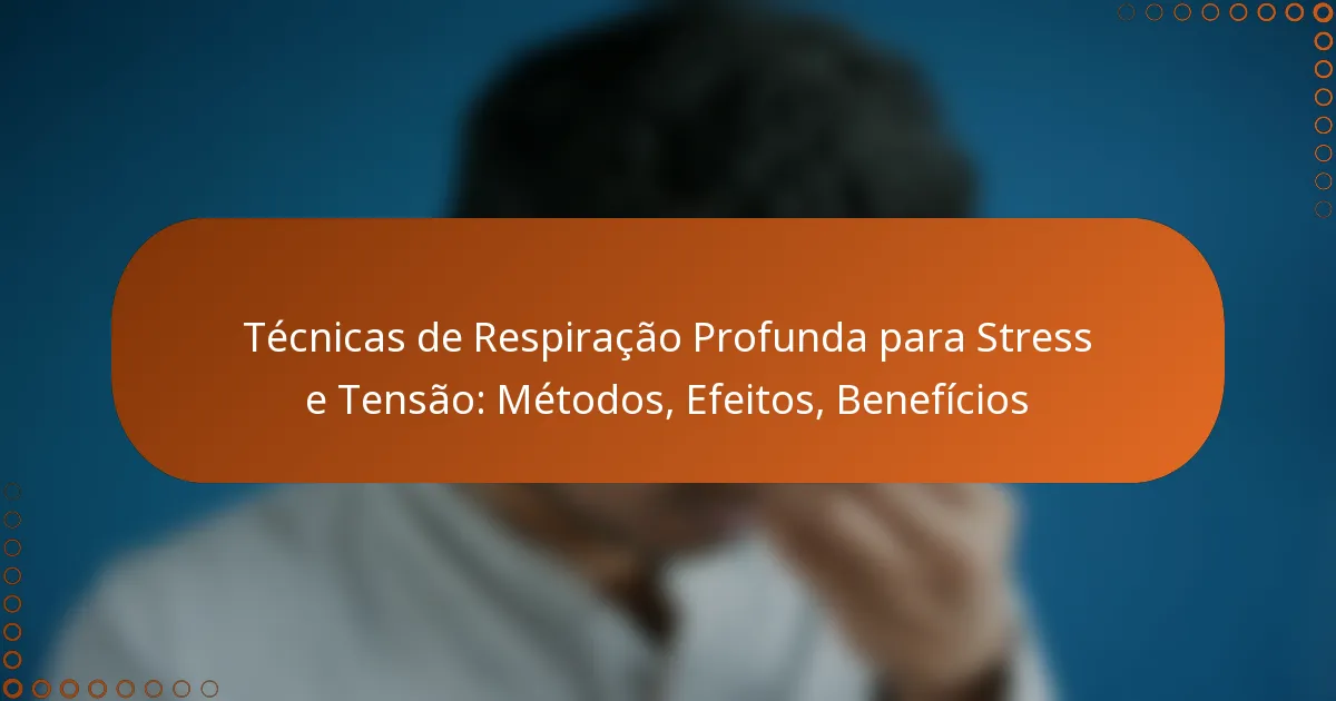 Técnicas de Respiração Profunda para Stress e Tensão: Métodos, Efeitos, Benefícios