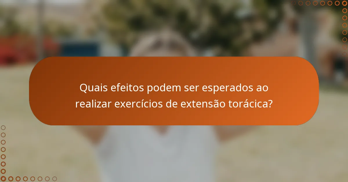 Quais efeitos podem ser esperados ao realizar exercícios de extensão torácica?