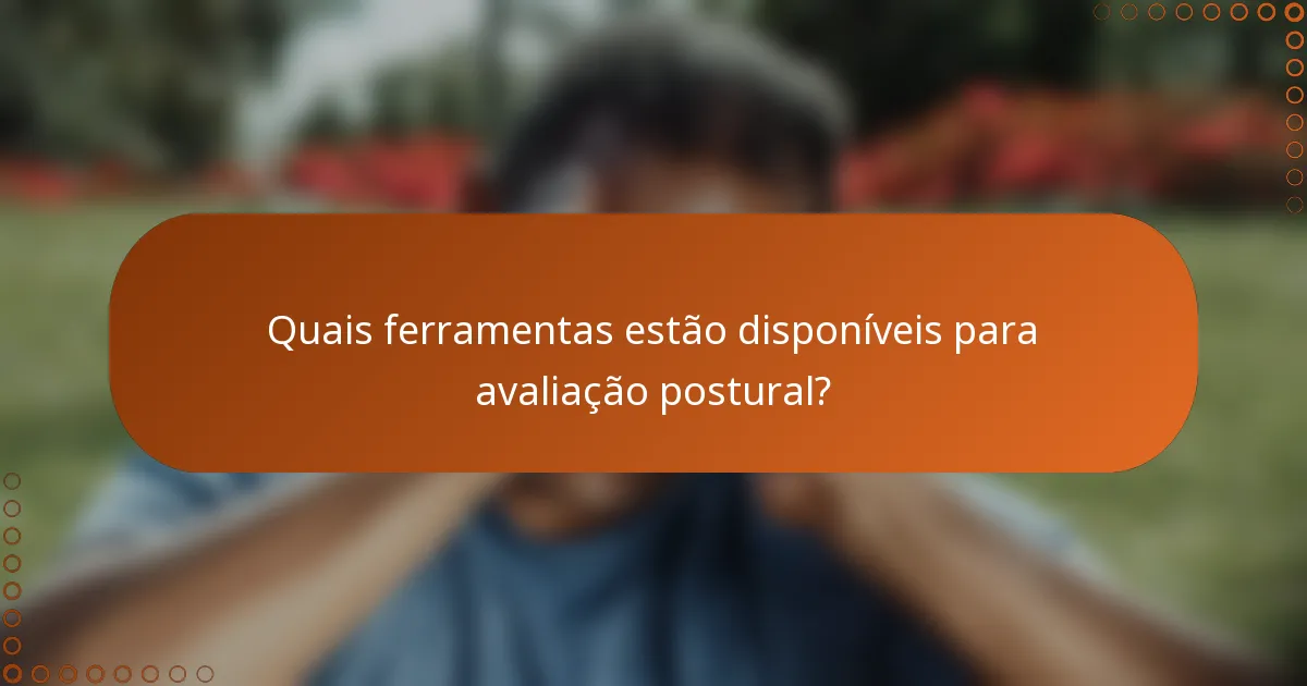 Quais ferramentas estão disponíveis para avaliação postural?