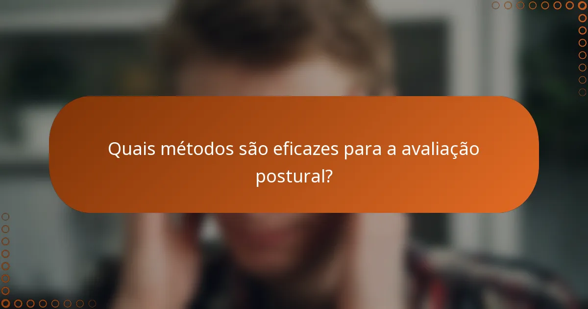 Quais métodos são eficazes para a avaliação postural?