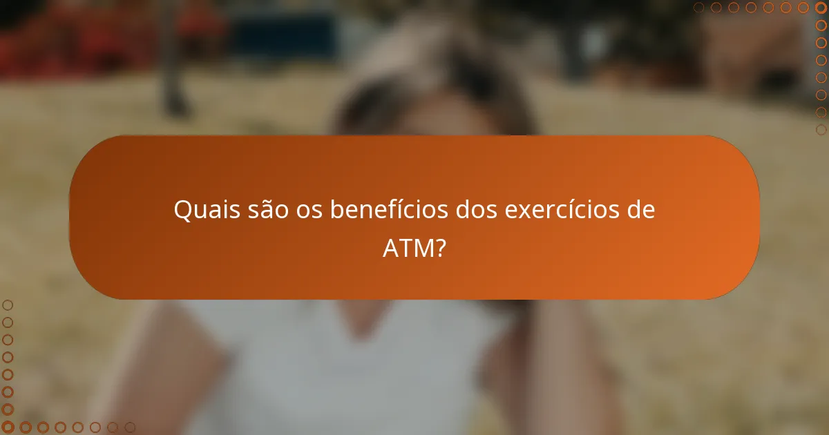 Quais são os benefícios dos exercícios de ATM?