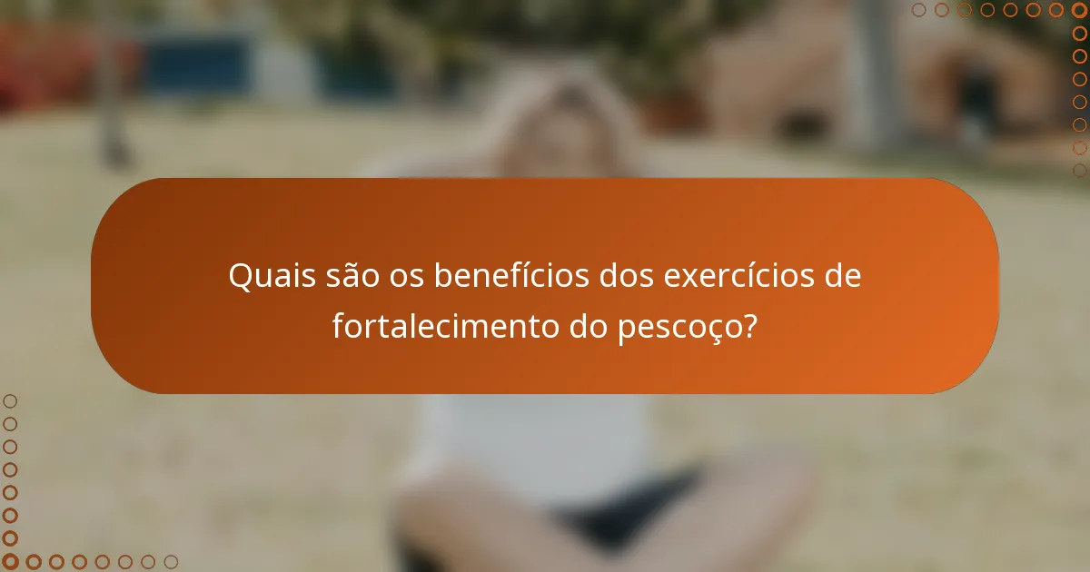 Quais são os benefícios dos exercícios de fortalecimento do pescoço?