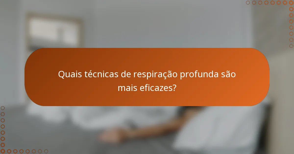 Quais técnicas de respiração profunda são mais eficazes?
